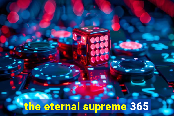 the eternal supreme 365